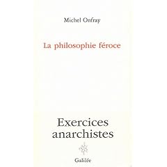 La philosophie f�roce : Exercices anarchistes