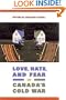 Love, Hate, and Fear in Canada's Cold War (Green College Thematic Lecture Series)