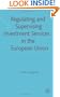 Regulating and Supervising Investment Services in the European Union