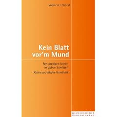 Kein Blatt vor'm Mund. Frei predigen lernen in sieben Schritten - Kleine praktische Homiletik