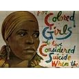 For Colored Girls Who Have Considered Suicide When the Rainbow Is Enuf