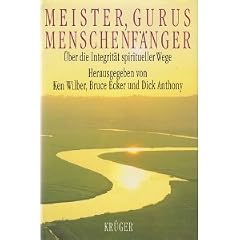 Meister, Gurus, Menschenf�nger. �ber die Integrit�t spiritueller Wege