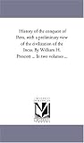 History of the conquest of Peru, with a preliminary view of the civilization of the Incas. By William H. Prescott ... In two volumes ...: Vol. 2