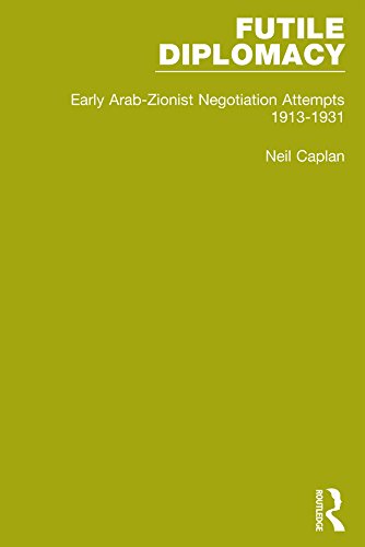 Futile Diplomacy, Volume 1: Early Arab-Zionist Negotiation Attempts, 1913-1931