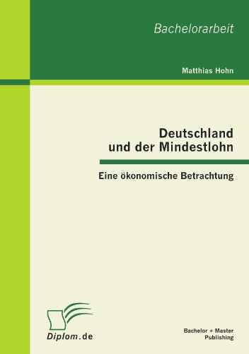 Deutschland und der Mindestlohn: Eine ökonomische Betrachtung (German Edition)