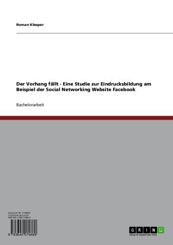 Der Vorhang fällt - Eine Studie zur Eindrucksbildung am Beispiel der Social Networking Website Facebook (German Edition)
