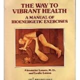 The Way to Vibrant Health: A Manual of Bioenergetic Exercises (Harper colophon books ; CN 542)