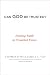 Can God Be Trusted?: Finding Faith in Troubled Times