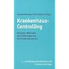 Krankenhaus-Controlling: Konzepte, Methoden und Erfahrungen aus der Krankenhauspraxis