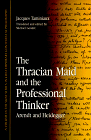 The Thracian Maid and the Professional Thinker: Arendt and Heidegger (Suny Series, Contemporary Continental Philosophy)