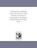Homoeopathy and allopathy: reply to An examination of the doctrines and evidences of homoeopathy, by Worthington Hooker, M.D. by E.E. Marcy, M.D.