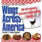Wings Across America: 150 Outrageously Delicious Chicken-Wing Recipes: 150 Outrageously... by  Armand Vanderstigchel