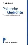 Politische Gedichte: Vietnam, Israel, Deutschland Neu zusammengestellt und kommentiert - Erich Fried