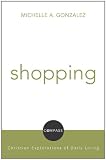 Shopping: Christian Explorations of Daily Living (Compass) (Compass: Christian Explorations of Daily Living)