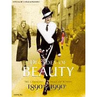 Decades of Beauty: The Changing Image of Women, 1890s to 1990s