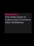 Internet Art: The Online Clash of Culture and Commerce
