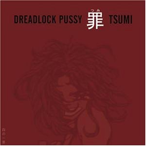 Dreadlock Pussy - Tsumi - Zortam Music