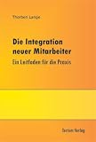 Die Integration neuer Mitarbeiter. Ein Leitfaden für die Praxis