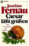 Caesar l&auml;&szlig;t gr&uuml;&szlig;en - Die Geschichte der R&ouml;mer. - Joachim Fernau