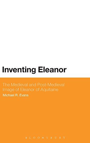 Inventing Eleanor: The Medieval and Post-Medieval Image of Eleanor of Aquitaine by Evans, Michael R. (2014) Hardcover