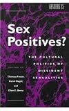 Sex Positives?: Cultural Politics of Dissident Sexualities (Genders)