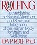 Rolfing: Reestablishing the Natural Alignment and Structural Integration of the Human Body for Vitality and Well-Being