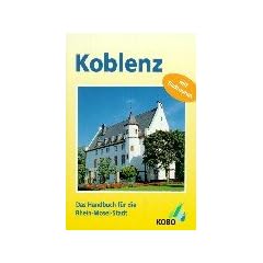 Koblenz: Handbuch f�r die Rhein-Mosel-Stadt