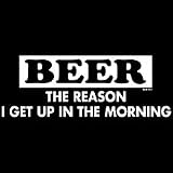 BEER The reason I get up in the morning T-shirt Oneliner