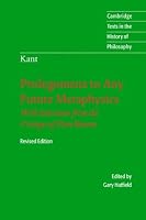 Immanuel Kant: Prolegomena to Any Future Metaphysics: That Will Be Able to Come Forward as Science: With Selections from the Critique of Pure Reason (Cambridge Texts in the History of Philosophy)