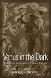 Venus in the Dark: Blackness and Beauty in Popular Culture