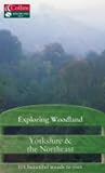 Exploring Woodland: Yorkshire & the Northeast: 101 Beautiful Woods to Visit (Exploring Woodland)