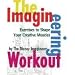 The Imagineering Workout: Exercises to Shape Your Creative Muscles