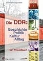 Die DDR: Geschichte, Politik, Kultur, Alltag: Ein Projektbuch