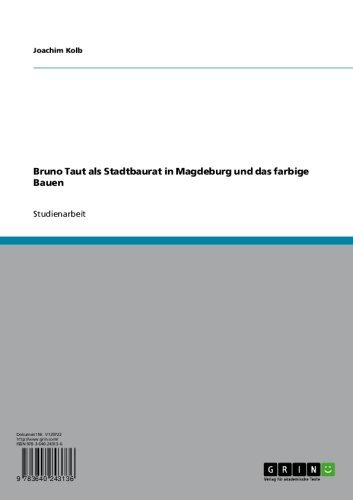 Bruno Taut als Stadtbaurat in Magdeburg und das farbige Bauen (German Edition)