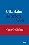 So offen die Welt: Gedichte