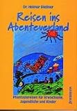 Reisen ins Abenteuerland: Phantasiereisen f�r Erwachsene, Jugendliche und Kinder - Helmar Die�ner