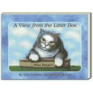 A View from the Litter Box: A Guide to Life from Miss Behavin'