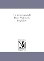 The divine tragedy, by Henry Wadsworth Longfellow.