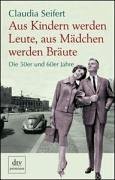 Aus Kindern werden Leute, aus MÀdchen werden BrÀute: Die 50er und 60er Jahre Aus Kindern werden Leute, aus MÀdchen werden BrÀute: Die 50er und 60er Jahre