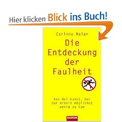 Die Entdeckung der Faulheit. Von der Kunst, bei der Arbeit m�glichst wenig zu tun