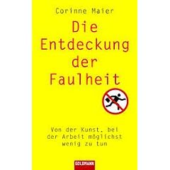 Die Entdeckung der Faulheit. Von der Kunst, bei der Arbeit m�glichst wenig zu tun