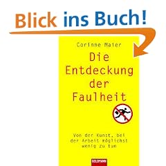Die Entdeckung der Faulheit. Von der Kunst, bei der Arbeit m�glichst wenig zu tun