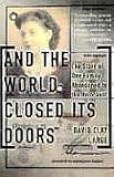 And The World Closed Its Doors: The Story Of One Family Abandoned To The Holocaust