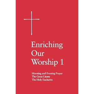 Enriching Our Worship 1: Morning and Evening Prayer, The Great Litany, and The Holy Eucharist