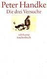Drei Versuche. Versuch �ber die M�digkeit - Versuch �ber die Jukebox - Versuch �ber den gegl�ckten Tag.: Versuch �ber die M�digkeit / Versuch �ber die Jukebox / Versuch �ber den gegl�ckten Tag - Peter Handke