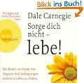 Sorge dich nicht - lebe! (7 CDs): Die Kunst, zu einem von �ngsten und Aufregungen befreiten Leben zu finden