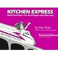 Kitchen Express: Good Food Fast-For Real People With Real Lives : Streamline Your Life With Guiltless, Healthy Cooking Without Sacrificing Time or Taste! : Featuring