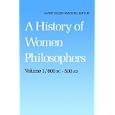 A History of Women Philosophers: Volume I: Ancient Women Philosophers, 600 B.C.-500 A.D. (History of Women Philosophers) by M.E. Waithe