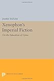 Xenophon's imperial fiction : on the education of Cyrus