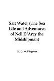  : Salt Water (The Sea Life and Adventures of Neil D'Arcy the Midshipman)